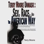 Terry Moore Unmask, Sex, Race, And the American Way: The Truth About Black People, White People, And Interracial Relationships T