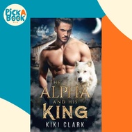 The Alpha and His King (Kincaid Pack Book 1) by Kiki Clark (paperback)