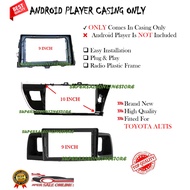 ANDROID PLAYER CASING FOR TOYOTA ALTIS 2001 - 2006 , ALTIS 2007 - 2013 , ALTIS 2014 - 2017