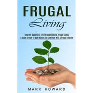 [100% Original Books] - Frugal Living : A Guide On How To Save Money And Live More With A by Mark Ho