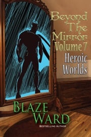 Beyond the Mirror, Volume 7: Heroic Worlds Blaze Ward