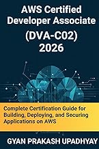 AWS Certified Developer Associate (DVA-C02) 2026: Complete Certification Guide for Building, Deployi