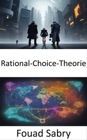 Rational-Choice-Theorie Fouad Sabry