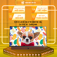 TIVI LED SKYWORTH 2K 24 INCH 24P6300 - GIAO TOÀN QUỐC - CHỈ MIỄN PHÍ HCM