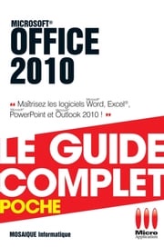 Office 2010 - Le guide complet Mosaïque Informatique
