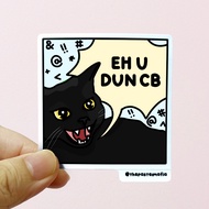 (SG) "eh u dun cb" singlish cat meme waterproof vinyl sticker
