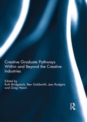 Creative graduate pathways within and beyond the creative industries Ruth Bridgstock