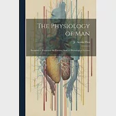 The Physiology of Man: Designed to Represent the Existing State of Physiological Science