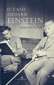 O caso Eduard Einstein Laurent Seksik