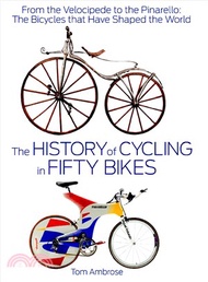 4624.The History of Cycling in Fifty Bikes ─ From the Velocipede to the Pinarello: The Bicycles That Have Shaped the World