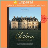 Chateau Reawakening - One Couple's Wild And Wonderful Journey To Restore A Crumbl by Tim Holding (UK