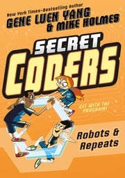Secret Coders: Robots &amp; Repeats Gene Luen Yang