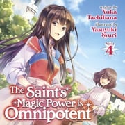 Saint's Magic Power is Omnipotent (Light Novel) Vol. 4, The Yuka Tachibana