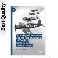 Technological Innovation and the Rise of Aviation, 1903-1341 - Charles J. Gross Gross Gross Gross