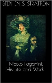 Nicolo Paganini: His Life and Work Stephen S. Stratton