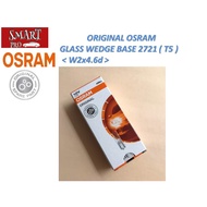 ORIGINAL OSRAM - GLASS WEDGE BASE 2721 ( T5 ) < W2x4.6d >