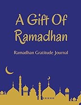 A Gift Of Ramadhan, Ramadhan Gratitude Journal: Planner for Muslims, 30 Days Daily Prayer Journal, Quran Readings Tracker, Fasting, Gratitude and ... Schedule,Ramadhan Gift for Women and Girls.