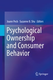 Psychological Ownership and Consumer Behavior Joann Peck