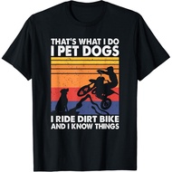 That'S What I Do I Pet Dogs I Ride Dirt Bike & I Know Things Gift T-Shirt