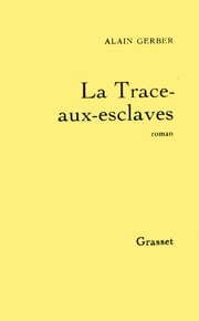 La trace-aux-esclaves Alain Gerber