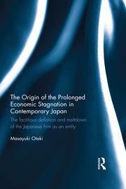 The Origin of the Prolonged Economic Stagnation in Contemporary Japan Masayuki Otaki