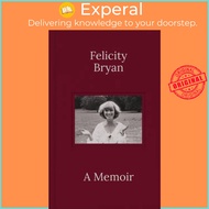 Felicity Bryan: A Memoir by Felicity Bryan (UK edition, hardcover)
