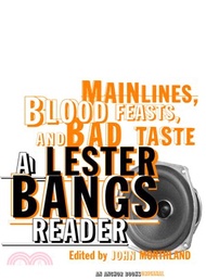 Main Lines, Blood Feasts, and Bad Taste ─ A Lester Bangs Reader