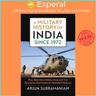 A Military History of India since 1972 : Full Spectrum Operations and the C by Arjun Subramaniam (US