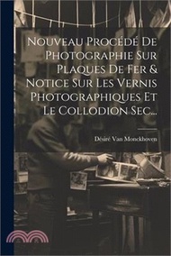 Nouveau Procédé De Photographie Sur Plaques De Fer &amp; Notice Sur Les Vernis Photographiques Et Le Collodion Sec...
