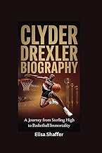 CLYDE DREXLER BIOGRAPHY: A Journey from Sterling High to Basketball Immortality