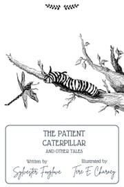 The Patient Caterpillar And Other Tales Sylvester Foxglove
