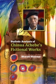 Stylistic Analysis of Chinua Achebe’s Fictional Works Dr. Bharati Khairnar