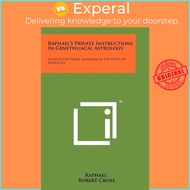 Raphael's Private Instructions in Genethliacal Astrology : Adapted for Those Adv by Robert Cross (US edition, paperback)