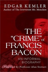 The "Crime" of Francis Bacon: An Informal Biography