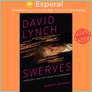 David Lynch Swerves - Uncertainty from Lost Highway to Inland Empire by Martha P Nochimson (US editi
