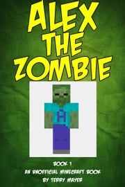 Minecraft: Alex the Zombie Terry Mayer