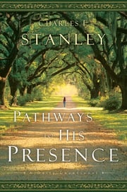Pathways to His Presence Charles F. Stanley