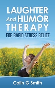 Laughter And Humor Therapy For Rapid Stress Relief Colin Smith