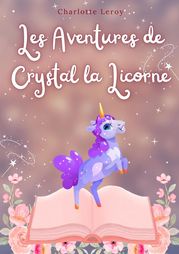 Les Aventures de crystal la Licorne Charlotte Leroy