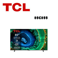 【TCL】85C855 85吋 miniLED 4K連網智慧顯示器 (含基本安裝)