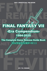 FINAL FANTASY VII: Era Compendium - The Complete Final Fantasy 7 Game Release Guide Book | The Makin