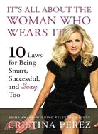 It's All About the Woman Who Wears It: 10 Laws for Being Smart, Successful, and Sexy Too