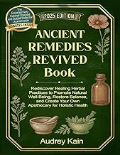 Ancient Remedies Revived Book: Rediscover Healing Herbal Practices to Promote Natural Well-Being, Re