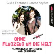 Ohne Flugzeug um die Welt - Klimabewusst unterwegs und glücklich (Ungekürzt) Giulia Fontana