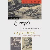 Europe’s Reformations, 1450-1650: Doctrine, Politics, and Community