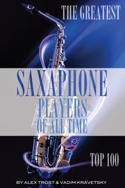 The Greatest Saxophone Players of All Time: Top 100 alex trostanetskiy