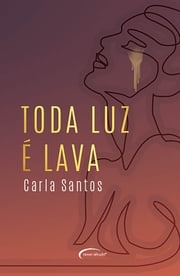Toda luz é lava Carla Santos