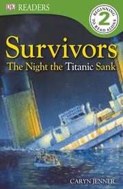 Survivors The Night the Titanic Sank DK