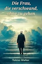 Die Frau, die verschwand, ohne zu gehen (German Edition)