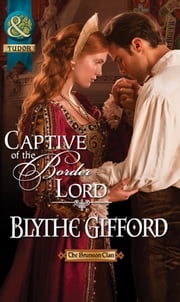 Captive Of The Border Lord (Mills &amp; Boon Historical) (The Brunson Clan, Book 2) Blythe Gifford
